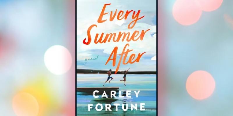 جلد کتاب Every Summer After اثر کارلی فورچون، از بهترین سریال های عاشقانه آینده